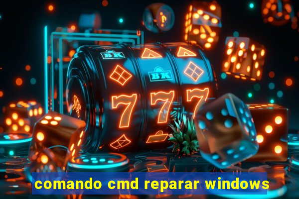 comando cmd reparar windows